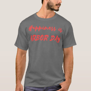 Happiness is Arbor Day T-Shirt