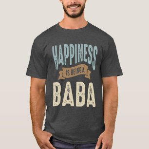 Happiness is Being a Baba   Father's Day T-Shirt