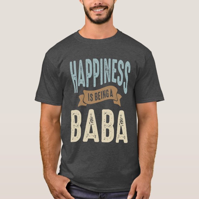 Happiness is Being a Baba | Father's Day T-Shirt (Front)