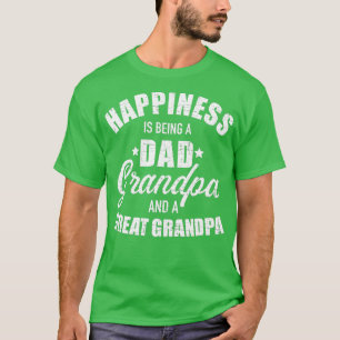 Happiness is being a dad grandpa and great grandpa T-Shirt