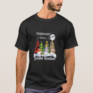 Happiness Is Being A Dental Assistant Christmas Tr T-Shirt