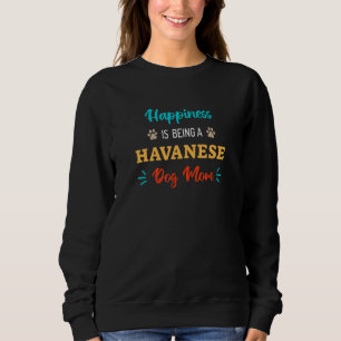 Happiness is Being a Havanese Dog Mum Sweatshirt