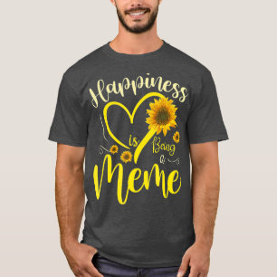Happiness Is Being A Meme Sunflower Mothers Day T-Shirt