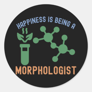 Happiness Is Being a Morphologist Classic Round Sticker