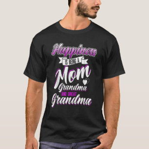 Happiness Is Being A Mum Grandma And Great Grandma T-Shirt
