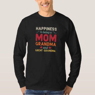 Happiness Is Being A Mum Grandma And Great Grandmo T-Shirt