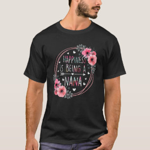 Happiness Is Being A Nana Floral Flower Mother s D T-Shirt