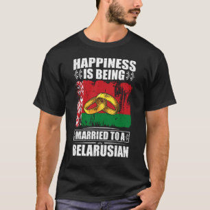 Happiness Is Being Married To A Belarusian T-Shirt