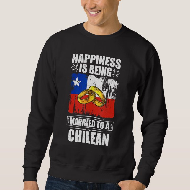 Happiness Is Being Married To A Chilean Chile Sweatshirt (Front)