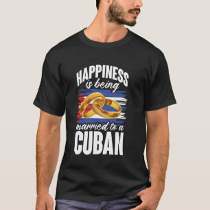 Happiness Is Being Married To A Cuban Wife Husband T-Shirt