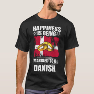 Happiness Is Being Married To A Danish  T-Shirt