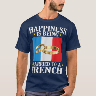 Happiness Is Being Married To A French Husband Wif T-Shirt