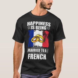 Happiness Is Being Married To A French T-Shirt
