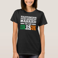 Happiness is being married to a Irish Irish Irelan