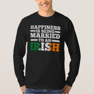 Happiness is being married to a Irish Irish Irelan T-Shirt