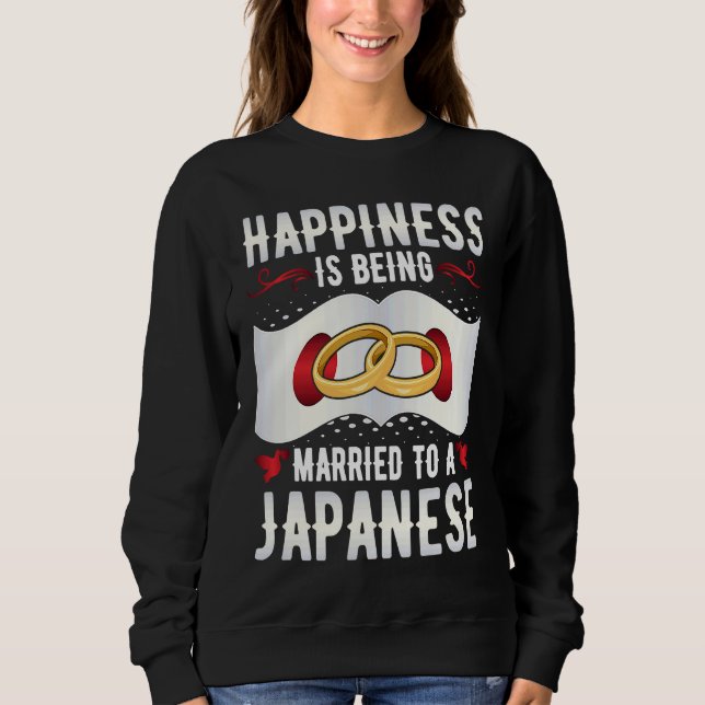 Happiness Is Being Married to a Japanese Girl Wife Sweatshirt (Front)