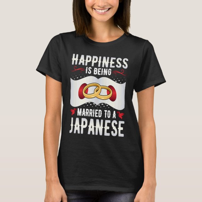 Happiness Is Being Married to a Japanese Girl Wife T-Shirt (Front)