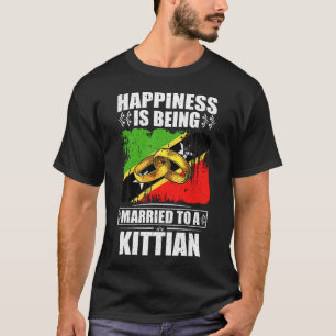 Happiness Is Being Married To A Kittian Nevisian T-Shirt