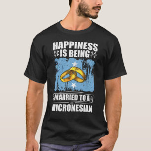 Happiness Is Being Married To A Micronesian  T-Shirt
