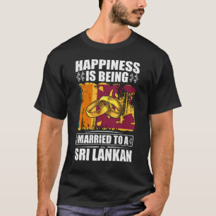 Happiness Is Being Married To A Sri Lankan T-Shirt