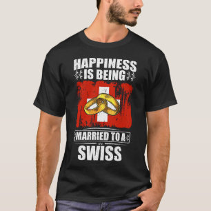 Happiness Is Being Married To A Swiss T-Shirt