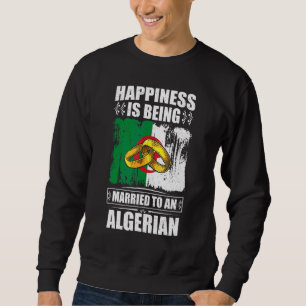 Happiness Is Being Married To An Algerian Algeria Sweatshirt