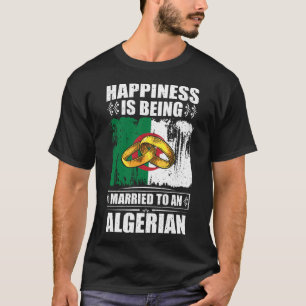 Happiness Is Being Married To An Algerian T-Shirt