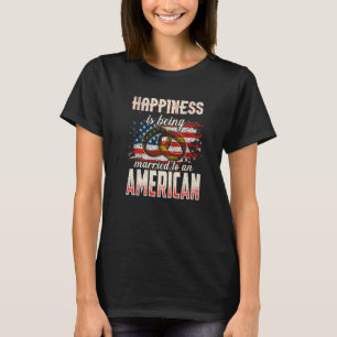 Happiness Is Being Married To An American Just Mar T-Shirt