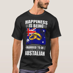 Happiness Is Being Married To An Austalian T-Shirt