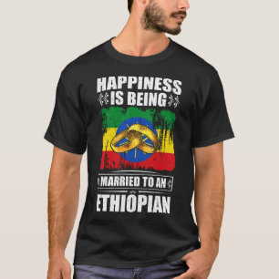Happiness Is Being Married To An Ethiopian T-Shirt