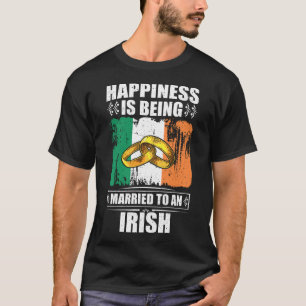 Happiness Is Being Married To An Irish T-Shirt