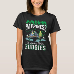Happiness is being with Budgies Cockatiel Parakeet T-Shirt