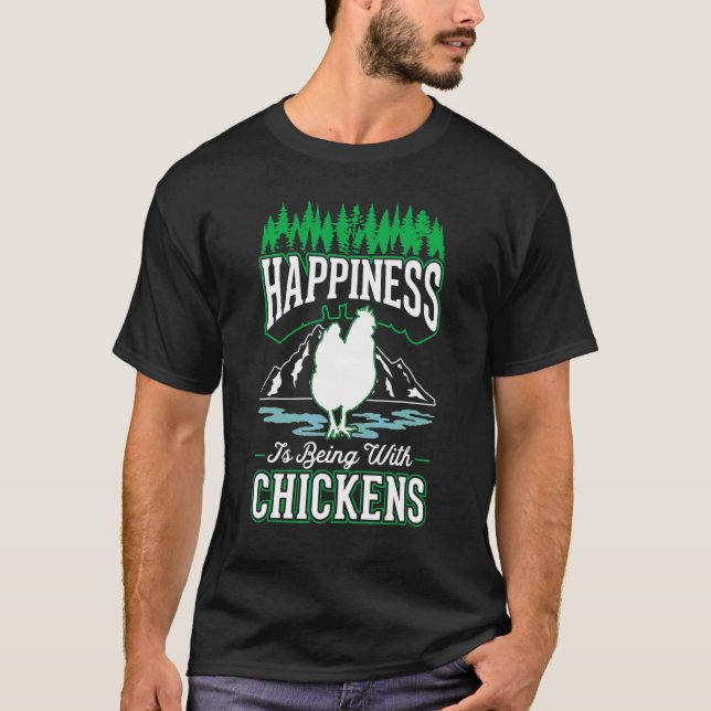 Happiness is being with Chickens T-Shirt (Front)