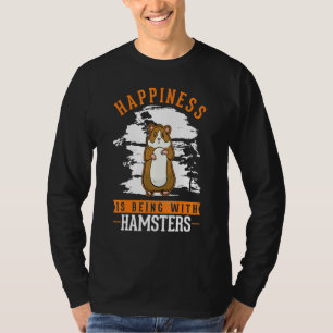 Happiness is being with Hamsters T-Shirt