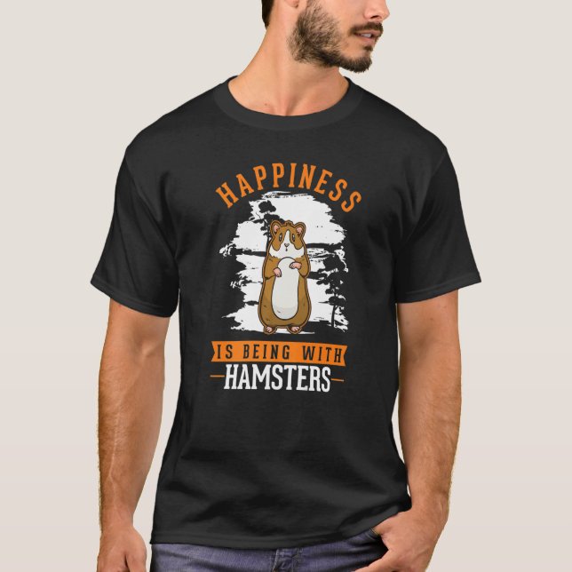Happiness is being with Hamsters   T-Shirt (Front)