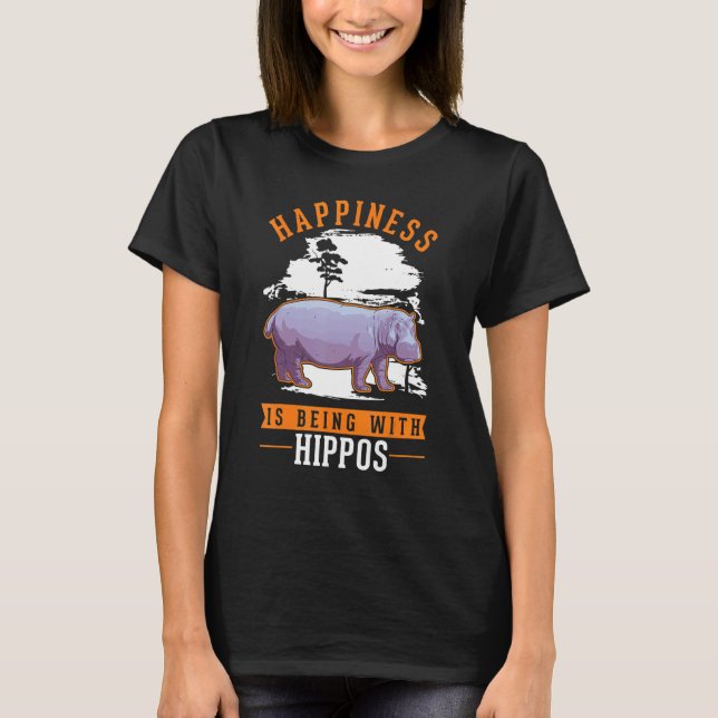 Happiness is being with Hippos T-Shirt (Front)
