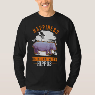 Happiness is being with Hippos T-Shirt