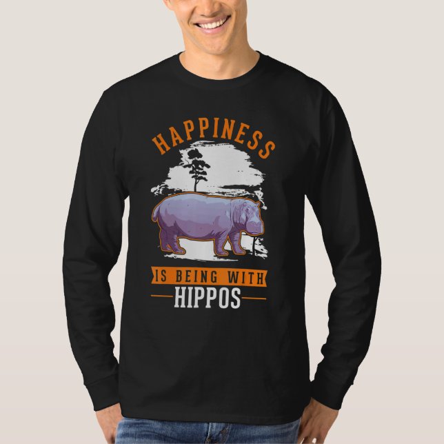 Happiness is being with Hippos T-Shirt (Front)