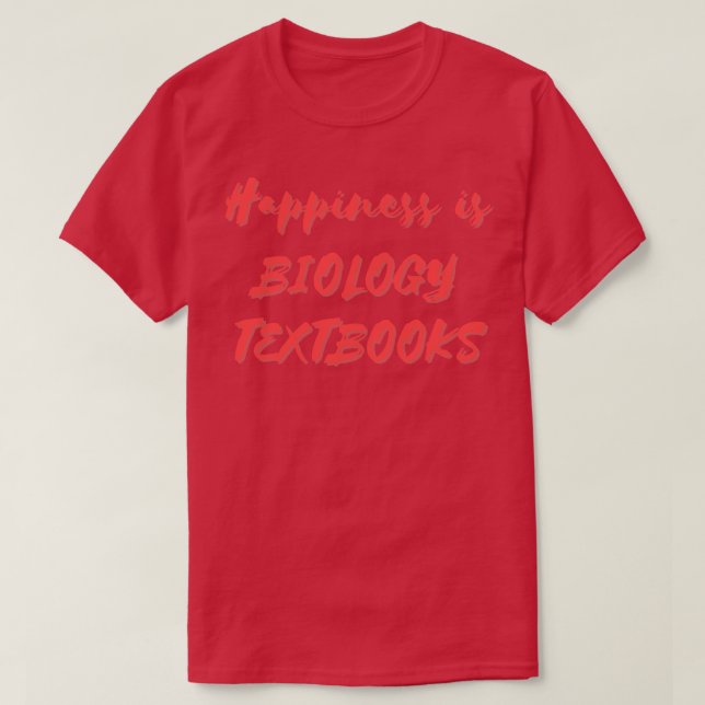 Happiness is Biology Textbooks T-Shirt (Design Front)