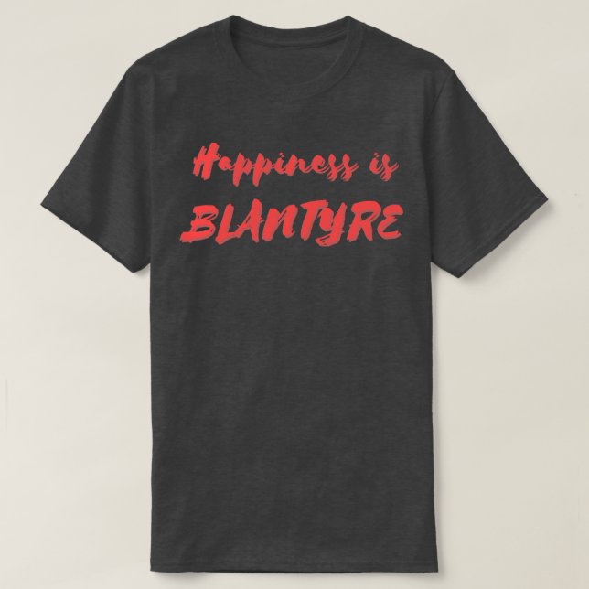 Happiness is Blantyre T-Shirt (Design Front)