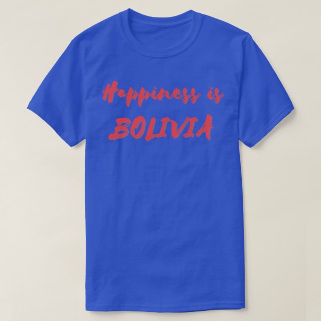 Happiness is Bolivia T-Shirt (Design Front)