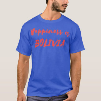 Happiness is Bolivia T-Shirt