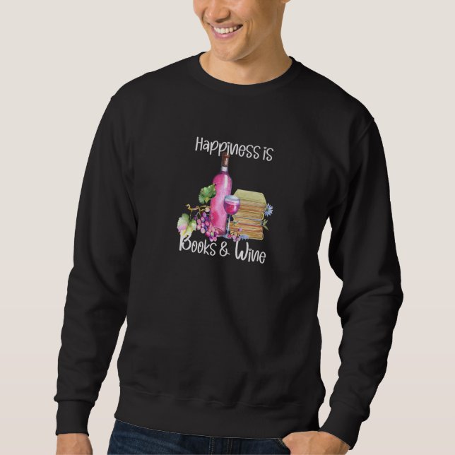Happiness Is Books And Rose Wine Sweatshirt (Front)