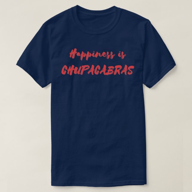 Happiness is Chupacabras T-Shirt (Design Front)