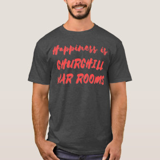 Happiness is ChurchillRooms T-Shirt