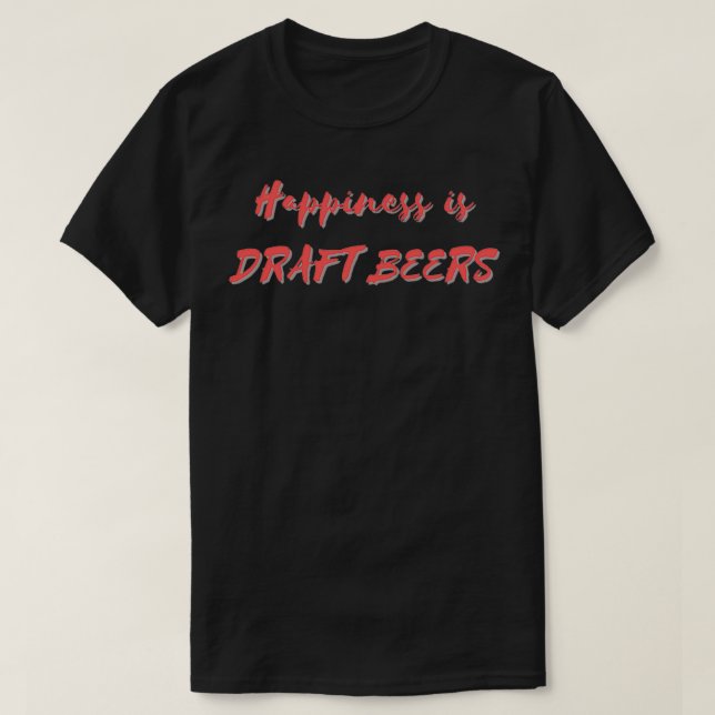 Happiness is Draft Beers T-Shirt (Design Front)