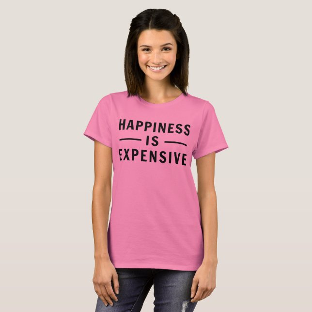 Happiness is Expensive T-Shirt (Front Full)