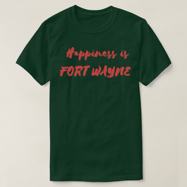 Happiness is Fort Wayne T-Shirt (Design Front)