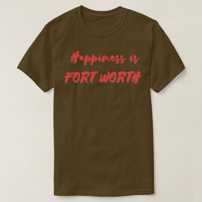 Happiness is Fort Worth T-Shirt (Design Front)
