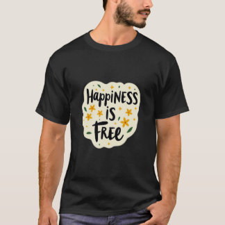“Happiness Is Free” design T-Shirt